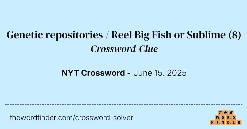 Genetic repositories / Reel Big Fish or Sublime crossword clue image
