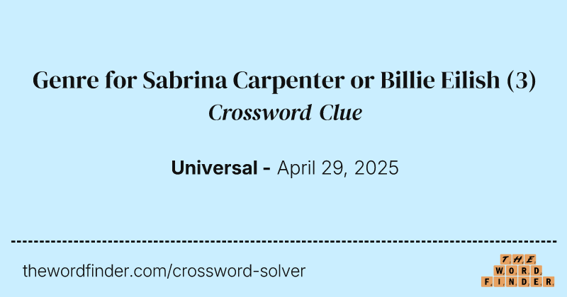 Genre for Sabrina Carpenter or Billie Eilish crossword clue image
