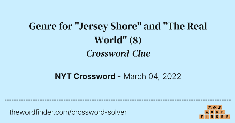 Genre for "Jersey Shore" and "The Real World" crossword clue image