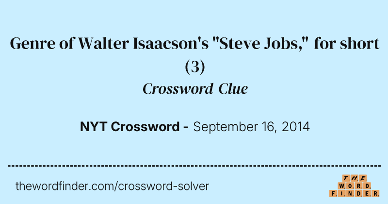 Genre of Walter Isaacson's "Steve Jobs," for short crossword clue image