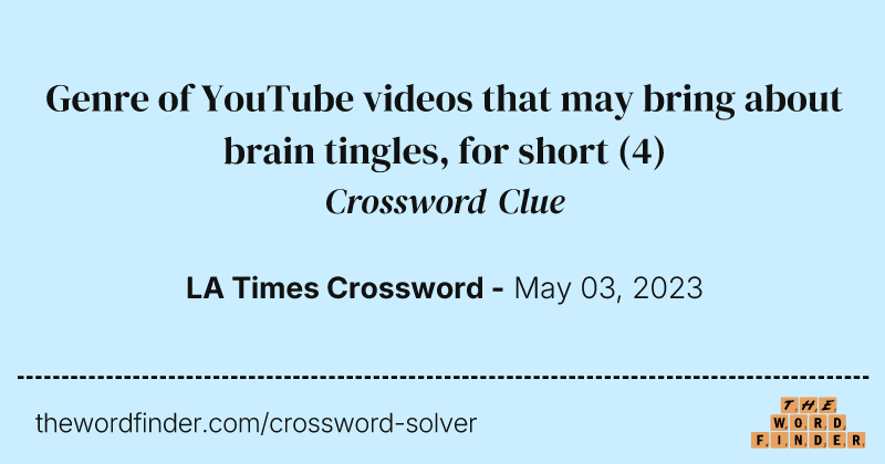 Genre of YouTube videos that may bring about brain tingles, for short crossword clue image