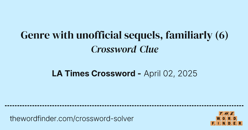 Genre with unofficial sequels, familiarly crossword clue image