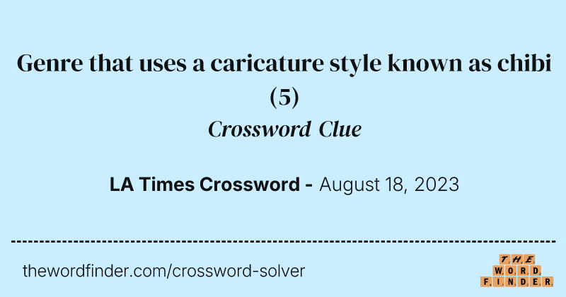 Genre that uses a caricature style known as chibi crossword clue image