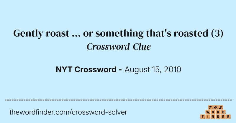 Gently roast ... or something that's roasted crossword clue image