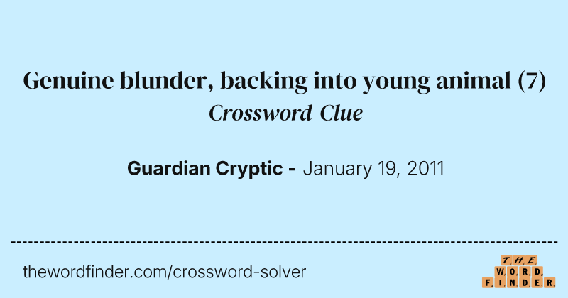Genuine blunder, backing into young animal crossword clue image