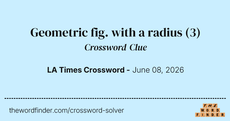Geometric fig. with a radius crossword clue image