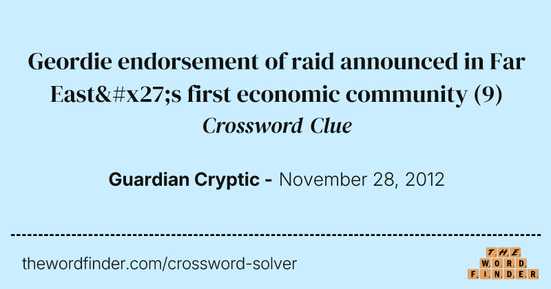 Geordie endorsement of raid announced in Far East's first economic community crossword clue image