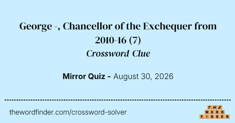 George -, Chancellor of the Exchequer from 2010-16 crossword clue image