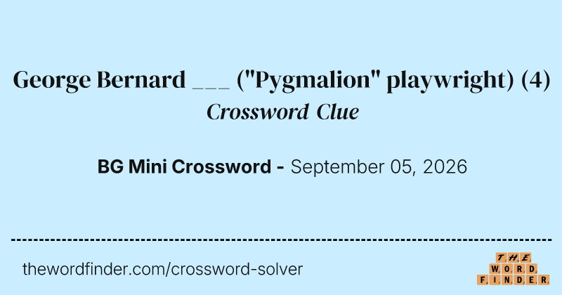George Bernard ___ ("Pygmalion" playwright) crossword clue image