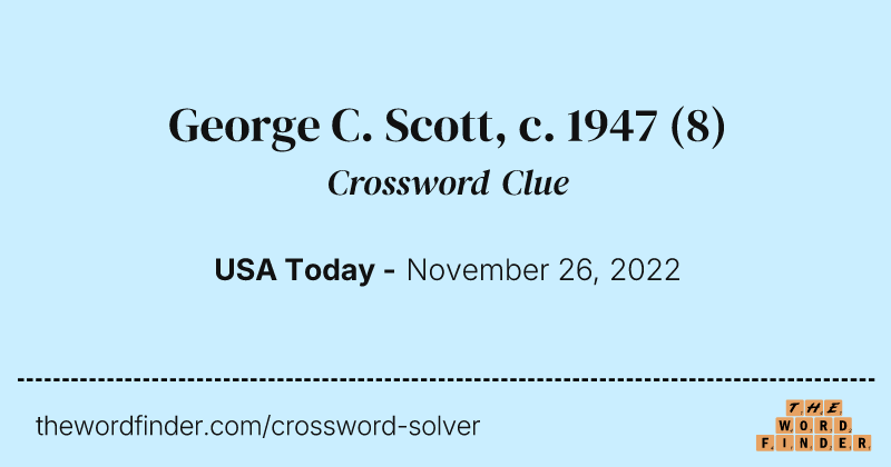 George C. Scott, c. 1947 crossword clue image
