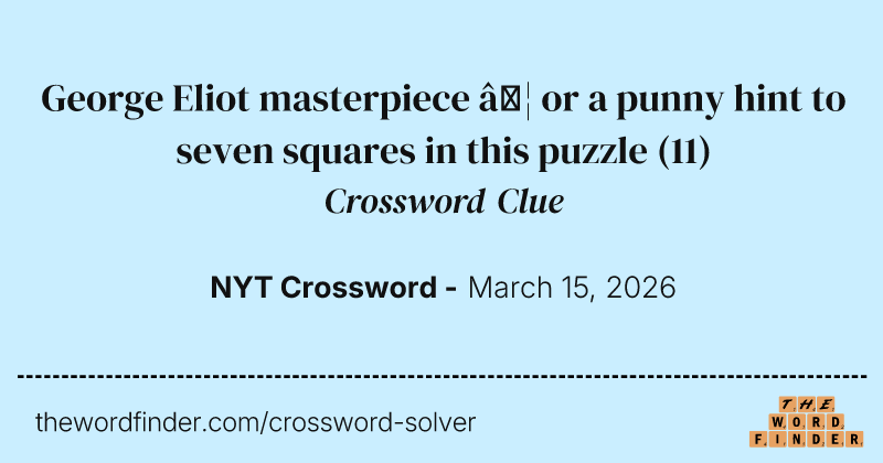 George Eliot masterpiece … or a punny hint to seven squares in this puzzle crossword clue image