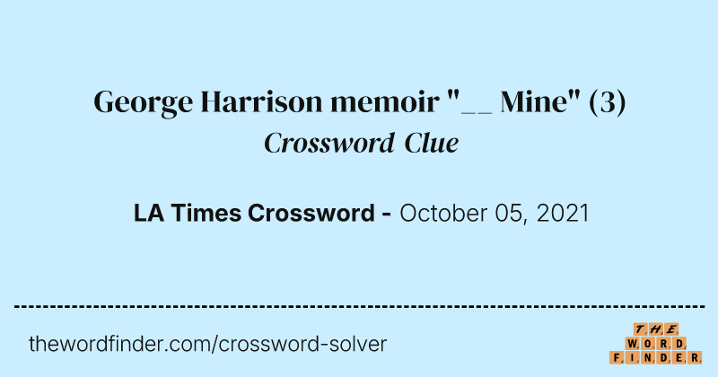 George Harrison memoir "__ Mine" crossword clue image
