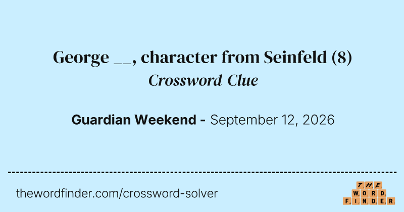 George __, character from Seinfeld crossword clue image