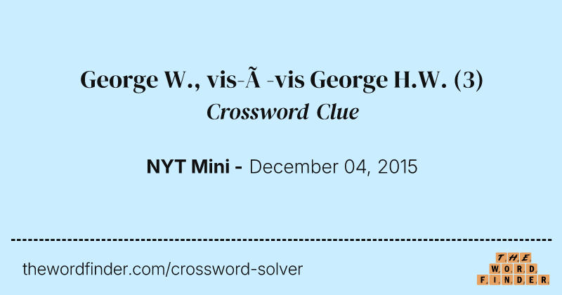 George W., vis-à-vis George H.W. crossword clue image