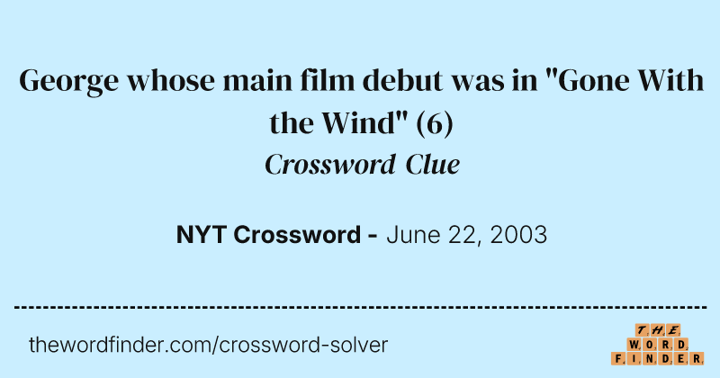 George whose main film debut was in "Gone With the Wind" crossword clue image