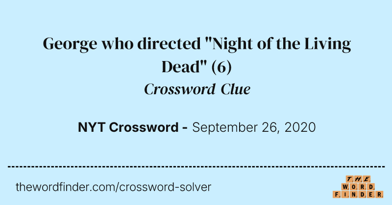 George who directed "Night of the Living Dead" crossword clue image