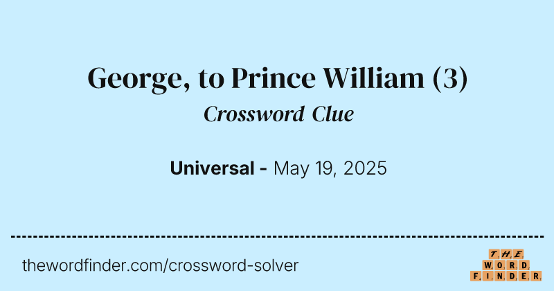 George, to Prince William crossword clue image