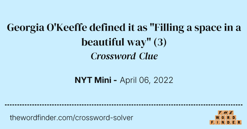 Georgia O'Keeffe defined it as "Filling a space in a beautiful way" crossword clue image