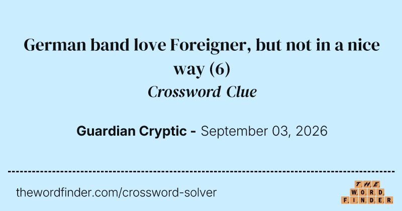 German band love Foreigner, but not in a nice way crossword clue image