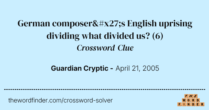 German composer's English uprising dividing what divided us? crossword clue image
