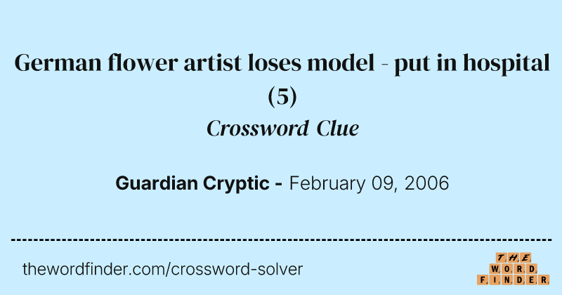 German flower artist loses model - put in hospital crossword clue image