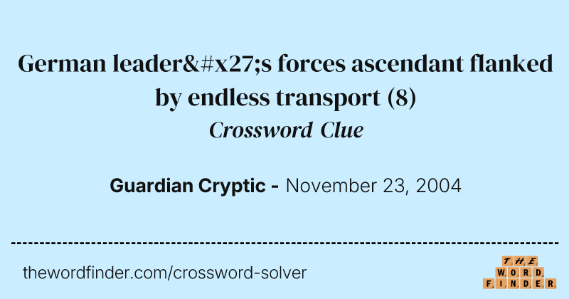 German leader's forces ascendant flanked by endless transport crossword clue image
