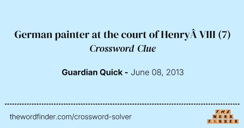 German painter at the court of Henry VIII crossword clue image