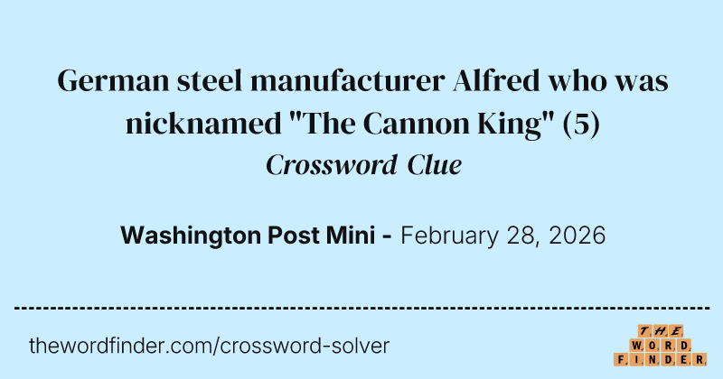 German steel manufacturer Alfred who was nicknamed "The Cannon King" crossword clue image