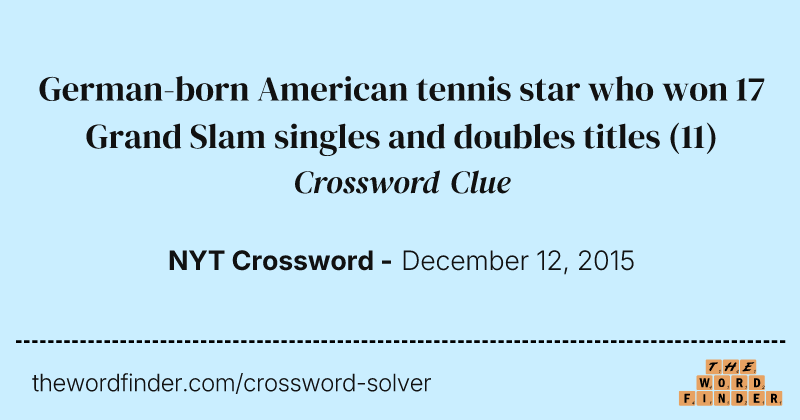 German-born American tennis star who won 17 Grand Slam singles and doubles titles crossword clue image