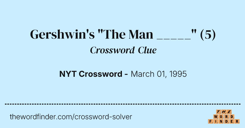 Gershwin's "The Man _____" crossword clue image