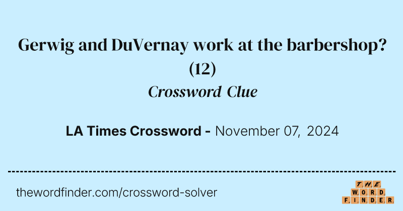 Gerwig and DuVernay work at the barbershop? crossword clue image