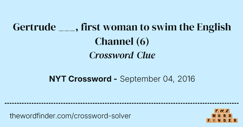 Gertrude ___, first woman to swim the English Channel crossword clue image