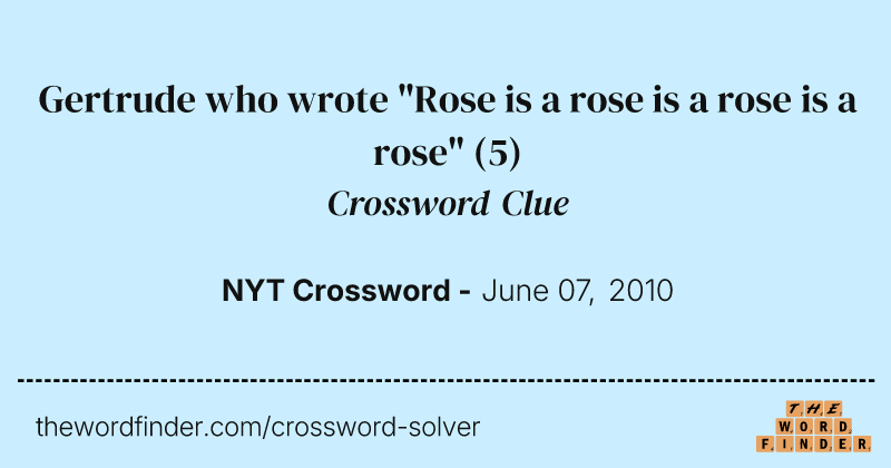 Gertrude who wrote "Rose is a rose is a rose is a rose" crossword clue image