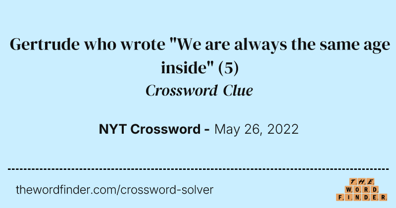 Gertrude who wrote "We are always the same age inside" crossword clue image