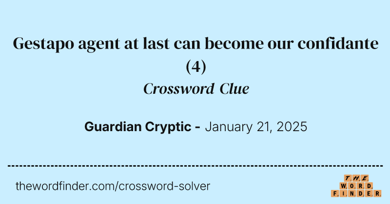 Gestapo agent at last can become our confidante crossword clue image