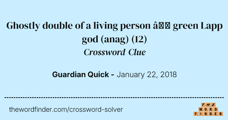 Ghostly double of a living person — green Lapp god (anag) crossword clue image