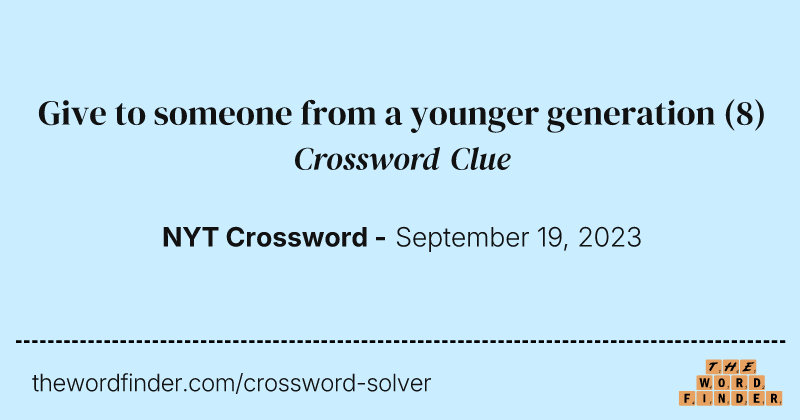 Give to someone from a younger generation crossword clue image