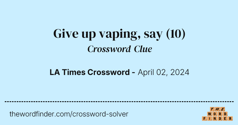 Give up vaping, say crossword clue image