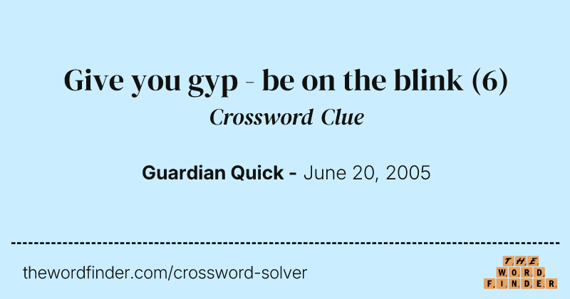 Give you gyp - be on the blink crossword clue image