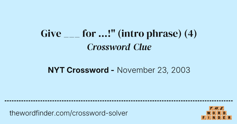 Give ___ for ...!" (intro phrase) crossword clue image