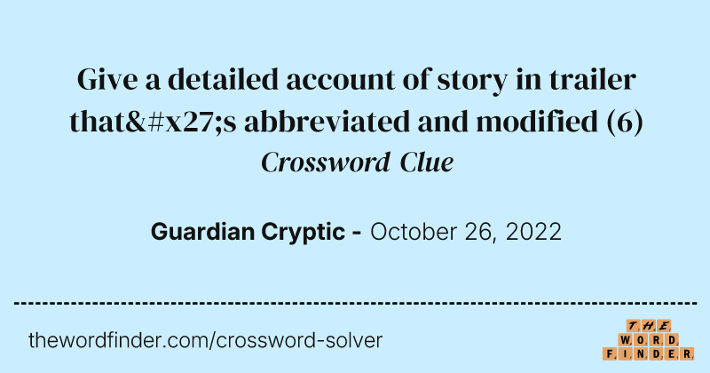 Give a detailed account of story in trailer that's abbreviated and modified crossword clue image