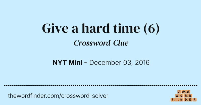 Give a hard time crossword clue image