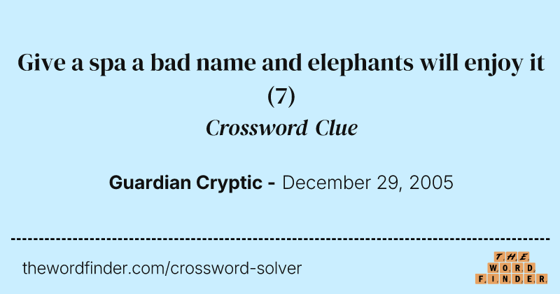 Give a spa a bad name and elephants will enjoy it crossword clue image