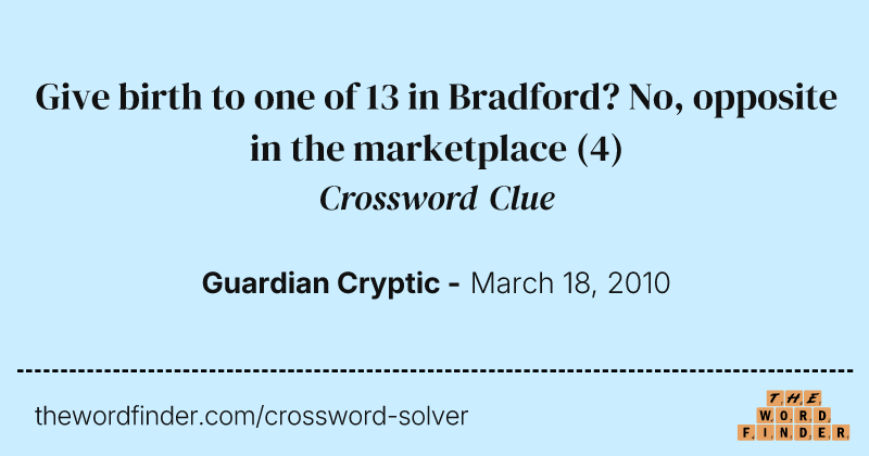 Give birth to one of 13 in Bradford? No, opposite in the marketplace crossword clue image