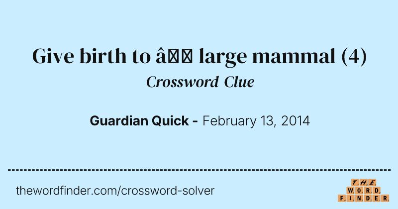 Give birth to — large mammal crossword clue image