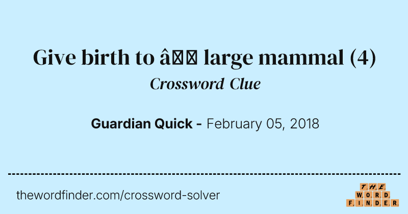 Give birth to — large mammal crossword clue image