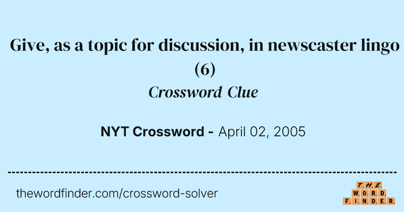 Give, as a topic for discussion, in newscaster lingo crossword clue image
