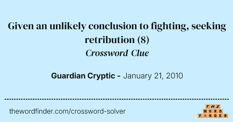 Given an unlikely conclusion to fighting, seeking retribution crossword clue image