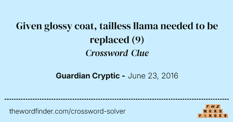 Given glossy coat, tailless llama needed to be replaced crossword clue image