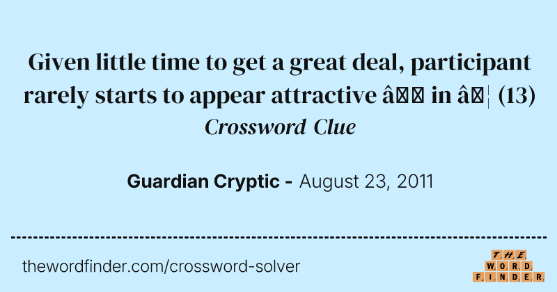 Given little time to get a great deal, participant rarely starts to appear attractive — in … crossword clue image